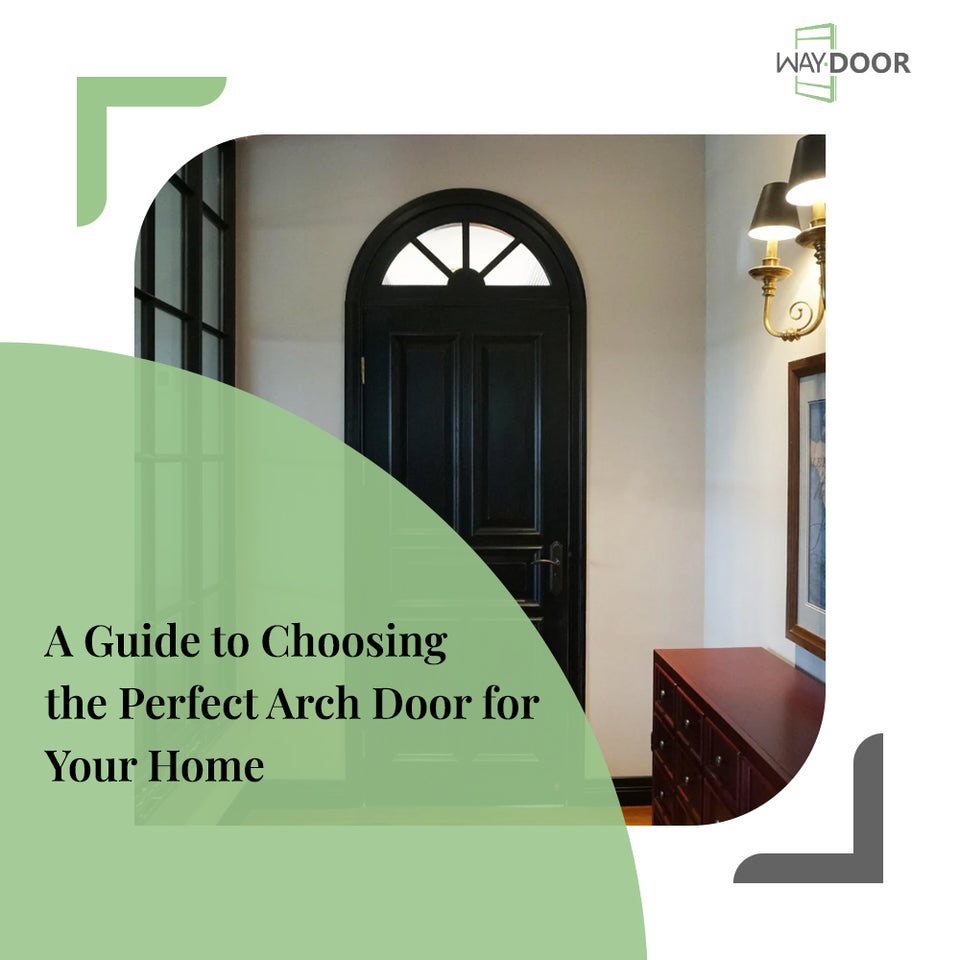 A Guide to Choosing the Perfect Arch Door for Your Home